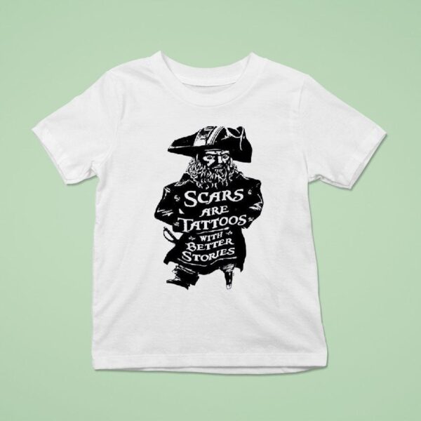 Pirate Scars Are Tattoos With Better Stories T Shirt