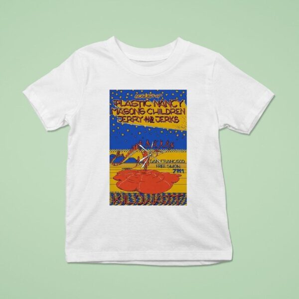 Plastic Nancy With Mason S Children And Jerry And The Jerks At Kilowatt On August T Shirt