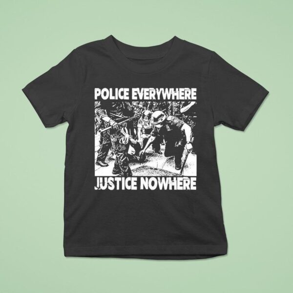 Police Everywhere Justice Nowhere Anti Fascis T Shirt