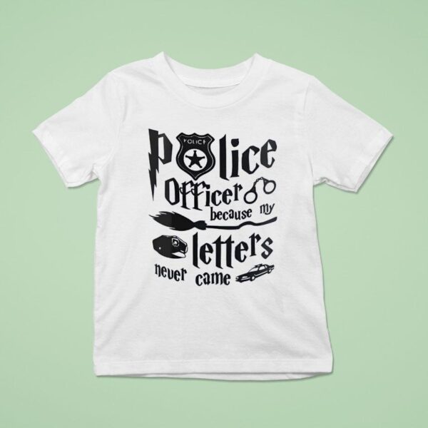 Police Officer Because My Letters Never Came T Shirt
