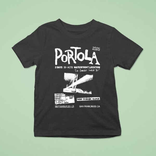 Portola Music Festival Waterfront Location The Fiercest Yet San Francisco Ca T Shirt