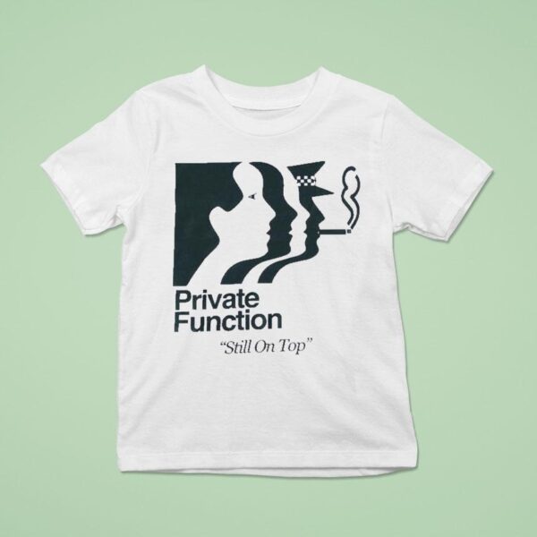 Private Function Still On Top Neighbourhood Function T Shirt
