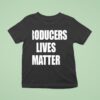 Producers Lives Matter T Shirt