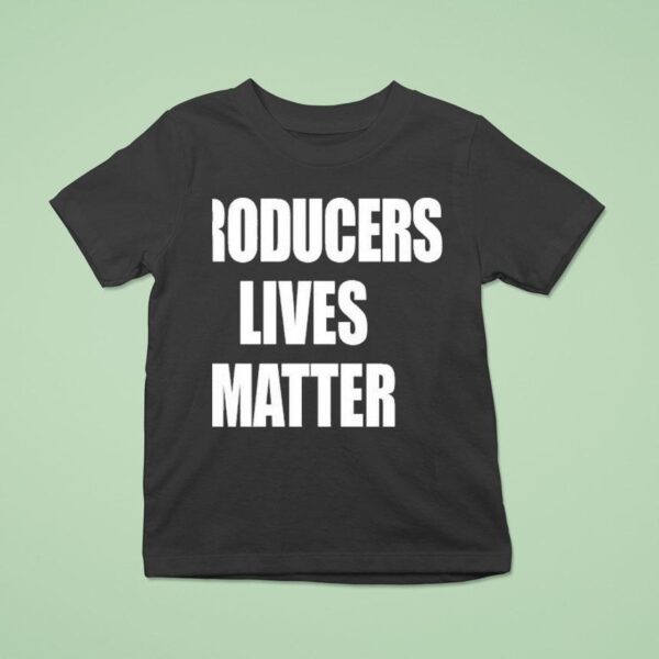 Producers Lives Matter T Shirt