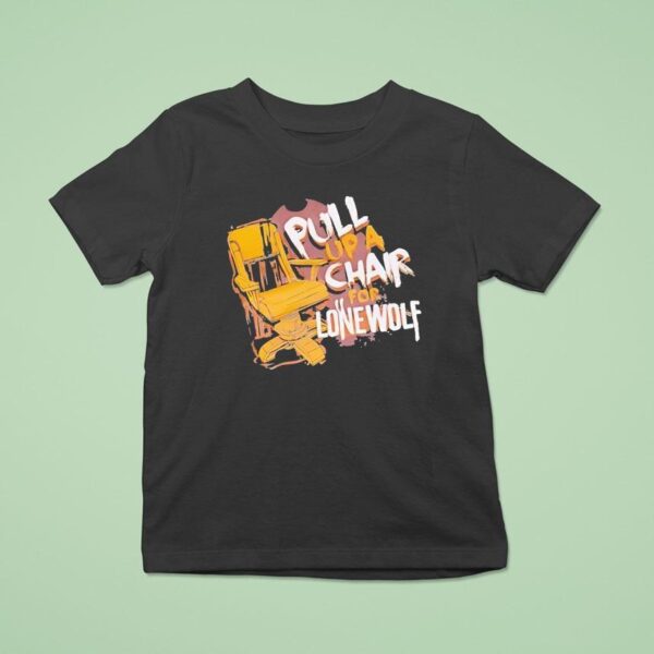 Pull Up A Chair For Lone Wolf T Shirt