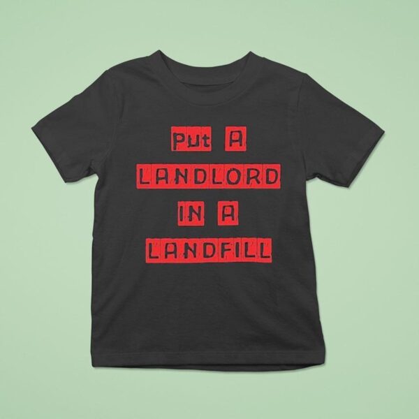 Put A Landlord In A Landfill T Shirt