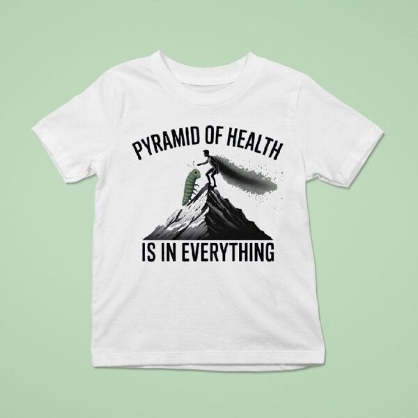 Pyramid Of Health Is In Everything T Shirt