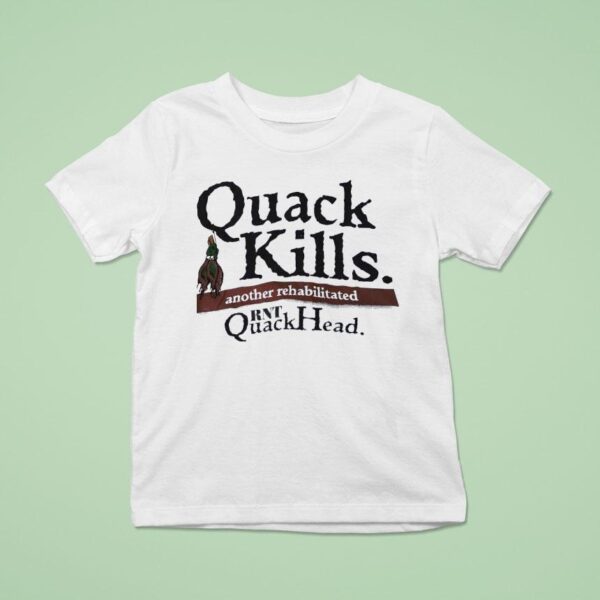 Quack Kills Another Rehabilitated Rnt Quackhead T Shirt