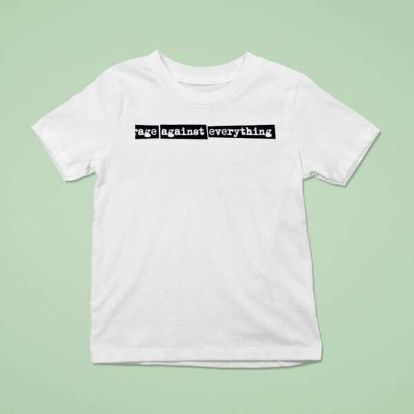 Rage Against Everything T Shirt