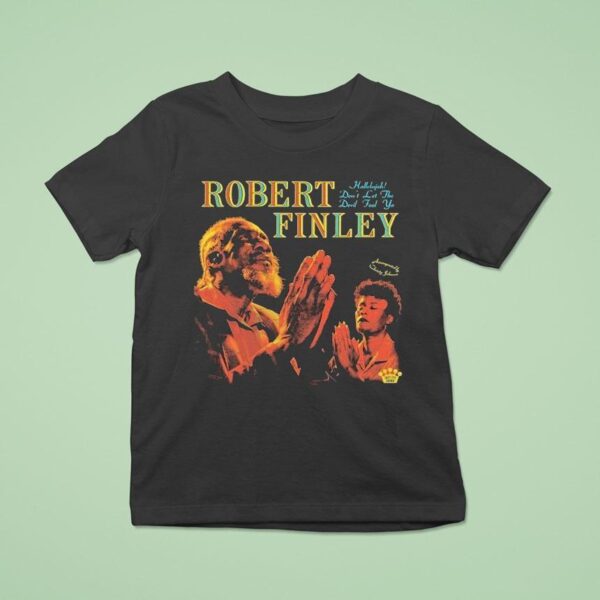 Robert Finley Hallelujah Don T Let The Devil Fool Ya T Shirt
