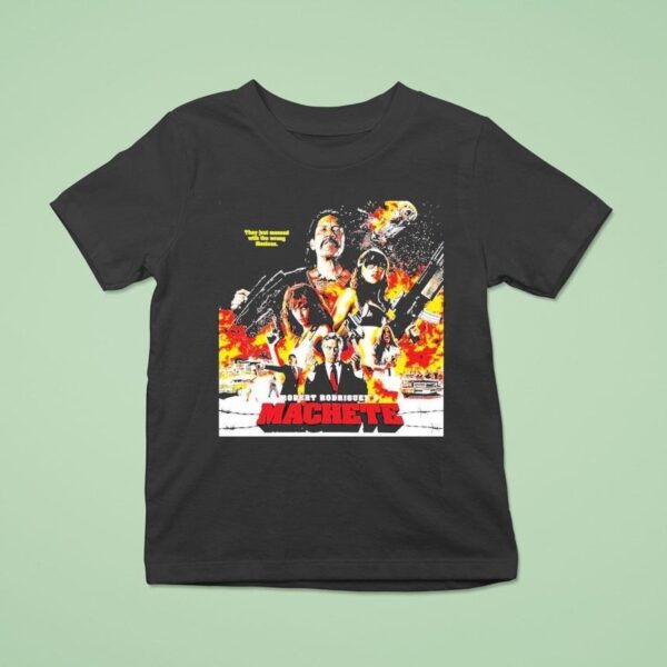 Robert Rodriguez S Machete They Just Messed With The Wrong Mexican T Shirt