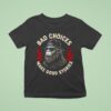 Sasquatch Bad Choices Make Good Stories Bigfoo T Shirt