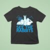 See The Rabbits T Shirt