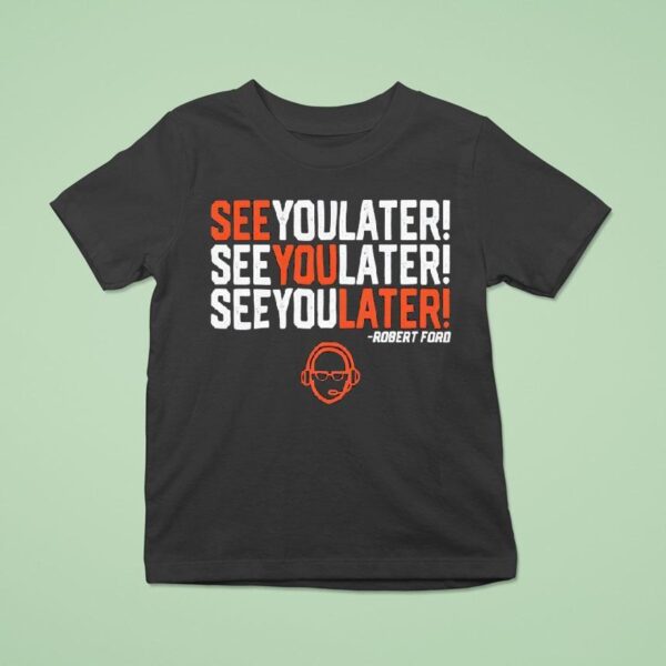 See You Later Repeat Robert Ford T Shirt