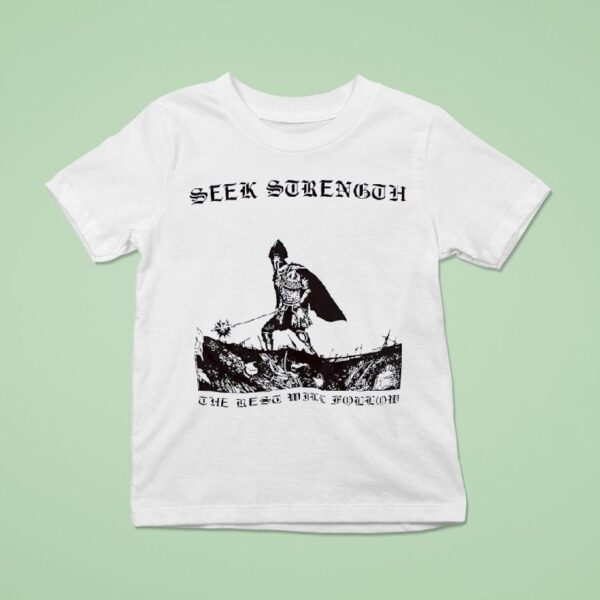 Seek Strength The Rest Will Follow T Shirt