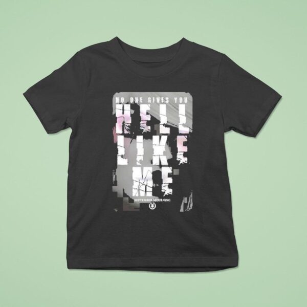 September Mourning Hell Like Me No One Gives You T Shirt
