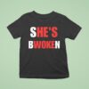 She S Bwoken He S Woke T Shirt