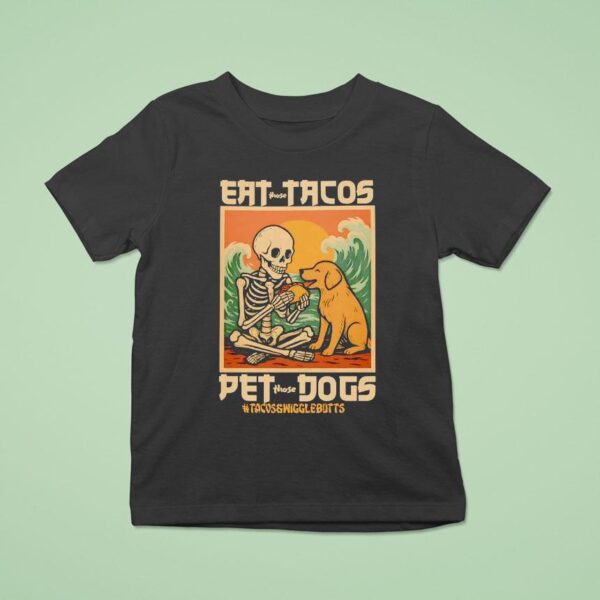 Skeleton Eat Those Tacos Pet Those Dogs Anime T Shirt
