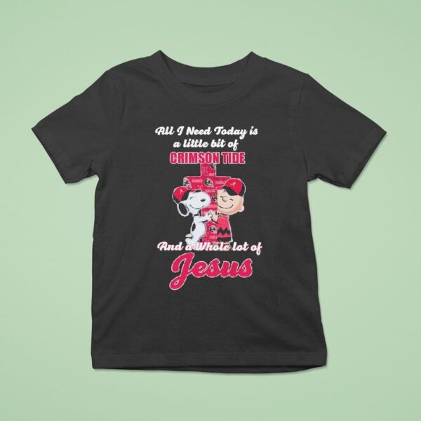 Snoopy And Charlie Brown All I Need Today Is A Little Bit Of Alabama Crimson Tide And A Whole Lot Of Jesus Hug Cross T Shirt