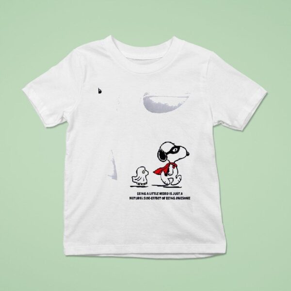 Snoopy Being A Little Weird Is Just A Natural Side Effect Of Being Awesome T Shirt
