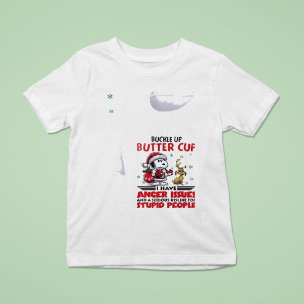 Snoopy Buckle Up Butter Cup I Have Anger Issues And A Serious Dislike For Stupid People T Shirt