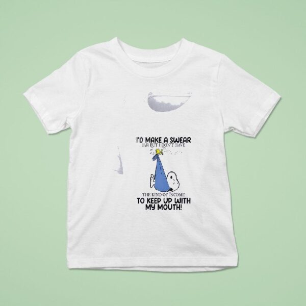 Snoopy I D Make A Swear Jar But I Don T Have The Kind Of Income To Keep Up With My Mouth T Shirt