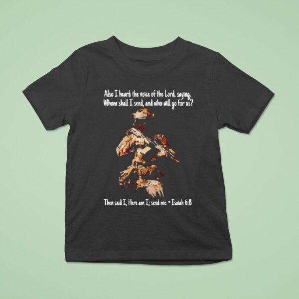Soldier Also I Heard The Voice Of The Lord Saying Whom Shall I Send And Who Will Go For Us T Shirt