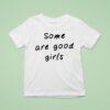 Some Are Good Girls T Shirt