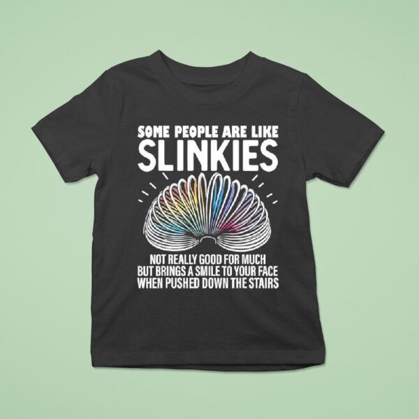 Some People Are Like Slinkies Not Really Good For Much But Brings A Smile To Your Face T Shirt