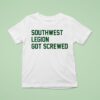 Southwest Legion Got Screwed T Shirt