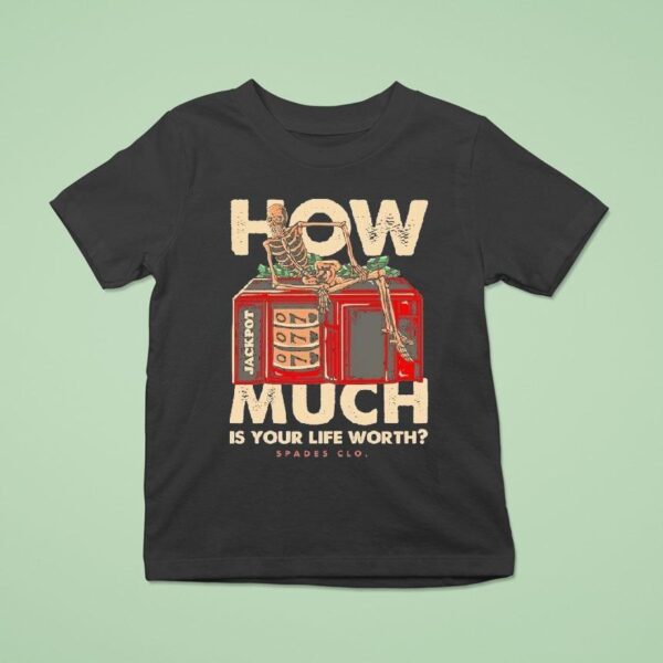 Spades How Much Is Your Life Worth Skeleton T Shirt