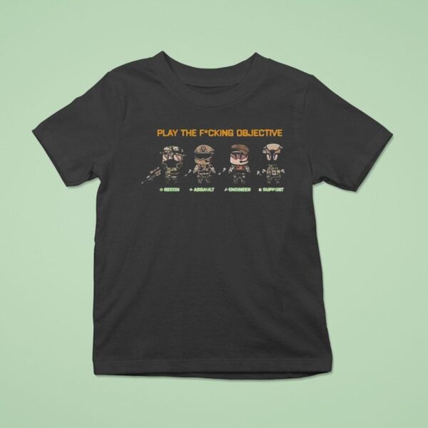 Spartangw Play The Fucking Objective Recon Assault Engineer Suppor T Shirt