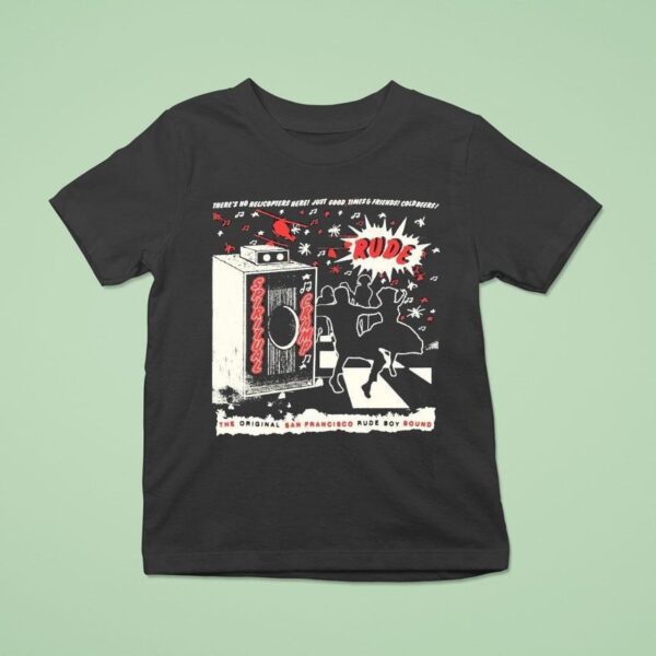 Spiritual Cramp There S No Helicopters Here Just Good Times And Friends Coldbeers The San Francisco Rude Boy Sound Rude Speaker T Shirt