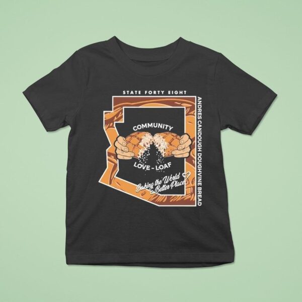 State Forty Eight Community Love Loaf Andres Candough Doughvine Bread T Shirt