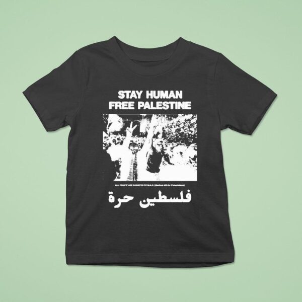Stay Human Free Palestine All Profit Are Donated To Map Medical Aid For Palestinians T Shirt