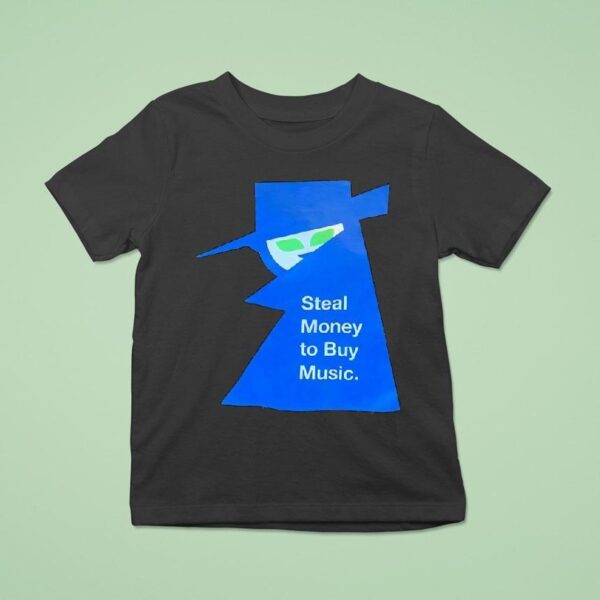 Steal Money To Buy Music T Shirt