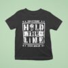 Steve Maclin Bulletproof Hold The Line T Shirt