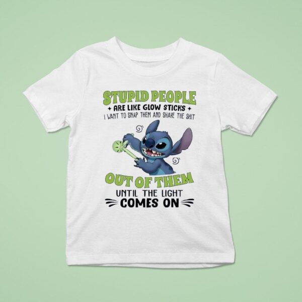 Stitch People Are Like Glow Sticks I Want To Snap Them And Shake The Sh T Shirt