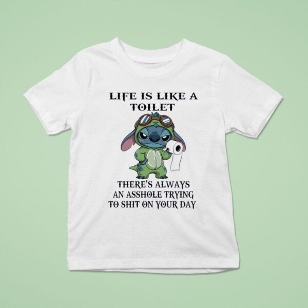 Stitch With Toilet Paper Life Is Like A Toilet There S Always An Asshole Trying To Sht On Your Day T Shirt