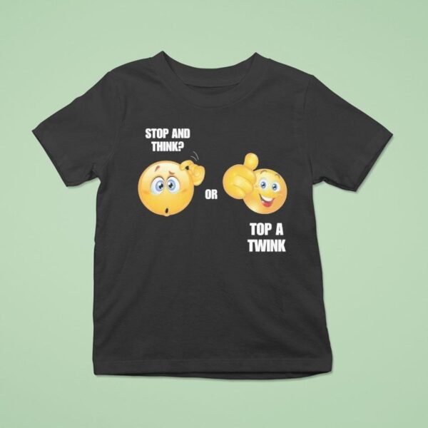 Stop And Think Or Top A Twink T Shirt