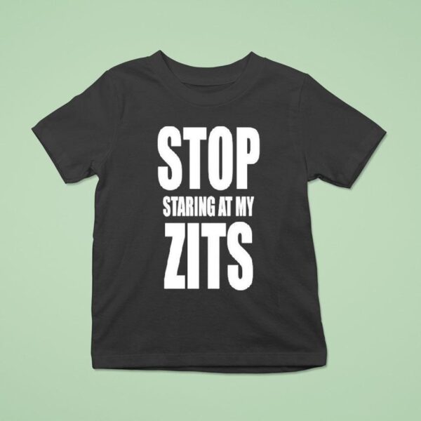 Stop Staring At My Zits T Shirt