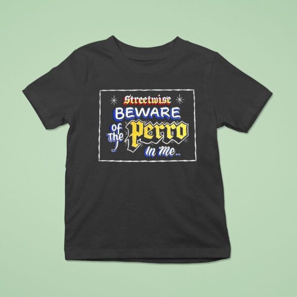 Streetwise Beware Of The Perro In Me T Shirt