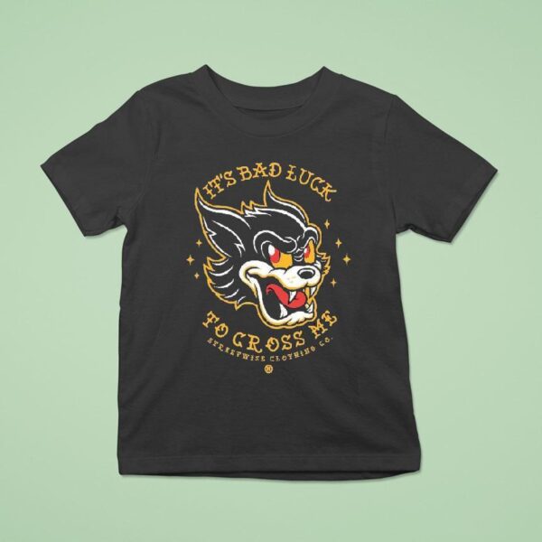 Streetwise It S Bad Luck To Cross Me Lives T Shirt