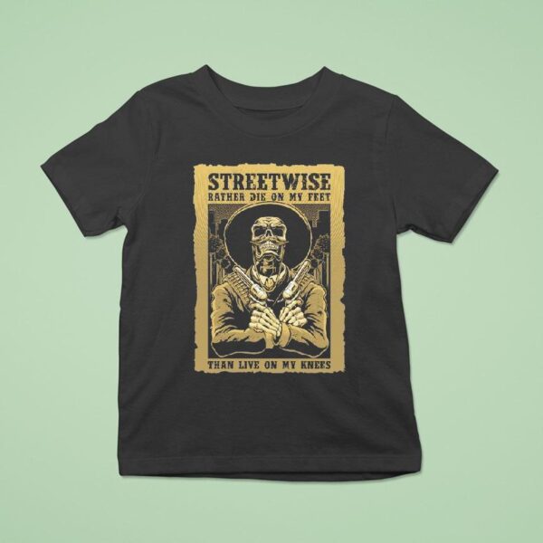 Streetwise Stand Up Rather Die On My Feet Than Live On My Knees T Shirt