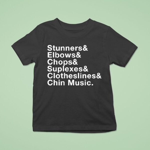 Stunners And Elbows And Chops And Suplexes And Clotheslines And Chin Music T Shirt