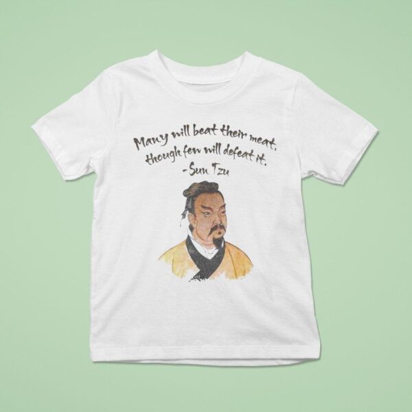 Sun Tzu Many Will Beat Their Meat Thought Fen Will Defeat I T Shirt