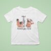 Take A Shower Sounds Gay I M In T Shirt