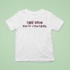 Take Your Birth Control T Shirt