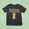 Teddy Halb Mensch Halb Brchen Ich Bin Ein Madchen T Shirt