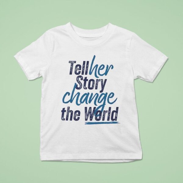 Tell Her Story Change The World T Shirt